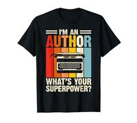 I'm An Author What's Your Superpower - Funny Writer Author T-Shirt