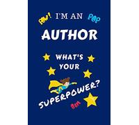 I'm An Author What's Your Superpower?: Perfect Gag Gift For A Superpowered Author | Blank Lined Notebook Journal | 100 Pages 6 x 9 Format | Office | ... Hen | | Anniversary | Christmas | Xmas