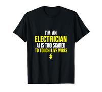 I'm an Electrician AI Too Scared Live Wires Funny Tee T-Shirt