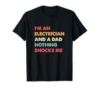 I'm an Electrician and A Dad Nothing Shocks Me Fathers Day T-Shirt