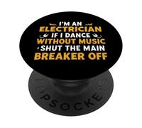 I'm An Electrician If I Dance Without Music Shut The Main PopSockets Adhesive PopGrip
