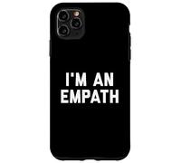 I'm An Empath Case for iPhone 11 Pro Max