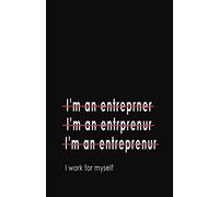 I'm an Entrepreneur... I Work for Myself: Blank Lined Notebook and Funny Journal Gag Gift for Entrepreneurs (Black Cover)