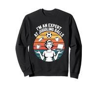 I'm An Expert At Juggling Balls Fun Humor Sweatshirt
