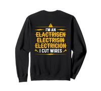 I'm An ... I Cut Wires - Funny Electrician (On Back) Sweatshirt