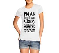 I'm an Intelligent Classy Well Educated Woman Who Says fuck a Lot T-shirt (WHITE, M)