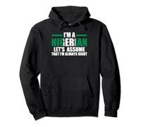 I'm an Nigerian let's assume that I'm alwas right Nigerian Pullover Hoodie
