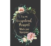 I'm an Occupational Therapist What's your Superpower: Blank Lined Notebook for OT Students Occupational Therapy Notebook