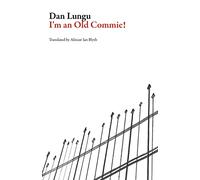 I'm An Old Commie! (Romanian Literature)