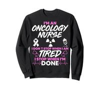 I'm an Oncology Nurse I Don't Stop When I'm Tired Gifts Sweatshirt