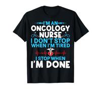 I'm an Oncology Nurse I Don't Stop When I'm Tired Nursing T-Shirt