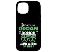 I'm an Organ Donor. Who wouldn't want a piece of this? Case for iPhone 15