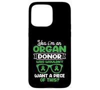 I'm an Organ Donor. Who wouldn't want a piece of this? Case for iPhone 15 Pro Max