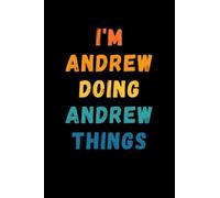 I'm Andrew Doing Andrew Things: Custom Journal Notebook, Best Personalized Gift Idea For Andrew , Funny First Name Saying Make A Great Gift For ... Inches With 120 Pages , Glossy Finish Cover