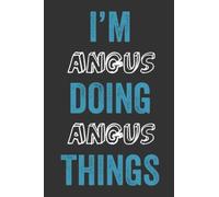 I'M Angus Doing Angus Things: Notebook Gift, Angus name gifts, Personalized Diary Gift for Angus, 120 Pages