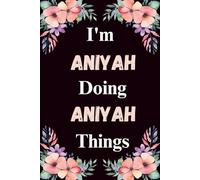 I'm Aniyah Doing Aniyah Things: A Cute Personalized Notebook for Women, Teens, and Girls Named Aniyah - Fun Gift for Writing, Journaling, and Everyday Notes