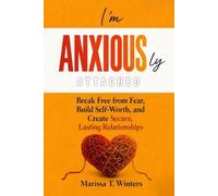 I'm Anxiously Attached: Break Free from Fear, Build Self-Worth, and Create Secure, Lasting Relationships