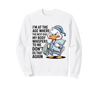 I'M At Age Where Next Day My Body Whispers, Funny Duck Aging Sweatshirt