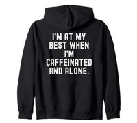 im at my best when im caffeinated and alone Funny Zip Hoodie