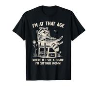 I'm at That Age Where If I See A Chair I'm Sitting Down T-Shirt