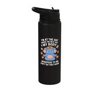 I'm at The Age Where The Next Day My Body Whisper to me Stainless Steel Insulated Water Bottle