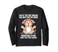 I'm at The Age Where The Next Day My Body Whispers to Me Long Sleeve T-Shirt