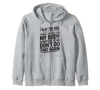I'm at the age where the next day my body whispers to me Zip Hoodie