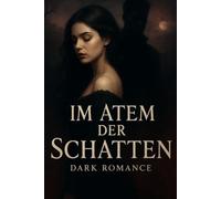 Im Atem der Schatten (Band 1): Wenn die Nacht deinen Namen flüstert (Blut & Schatten Saga)