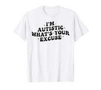 I'm Autistic, What's Your Excuse, Autism Awareness Autistic T-Shirt
