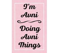 I'm Avni Doing Avni Things: Personalized Sketchbook, Sketch Book for Avni, Perfect for Sketching Drawing Noting and Writing, 120 Pages, 6x9