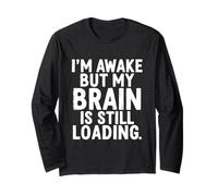 I'm Awake But My Brain is Still Loading Funny Long Sleeve T-Shirt
