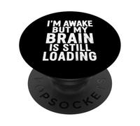 I'm Awake But My Brain Is Still Loading Funny PopSockets Adhesive PopGrip