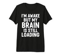I'm Awake But My Brain is Still Loading Funny Premium T-Shirt