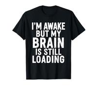 I'm Awake But My Brain is Still Loading Funny T-Shirt