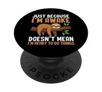 I'm Awake But Not Ready To Do Things Funny Lazy Sloth PopSockets Adhesive PopGrip