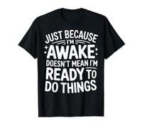 I'm Awake Not Ready Sarcastic Quote T-Shirt