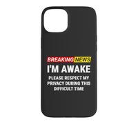 I'm Awake Please Respect My Privacy Breaking News Funny Case for iPhone 15 Plus