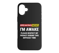 I'm Awake Please Respect My Privacy Breaking News Funny Case for iPhone 16 Plus