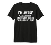 I'm Awake Please Respect My Privacy Difficult Time Funny Pun Premium T-Shirt
