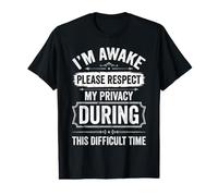 I'm Awake Please Respect My Privacy During Difficult Time Value Graphic T-Shirt