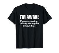 I'm Awake Please Respect My Privacy During This Time T-Shirt