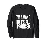 I'm Awake That's All I Promised Funny Saying Long Sleeve T-Shirt