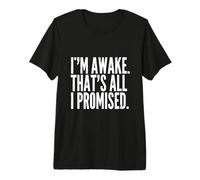 I'm Awake That's All I Promised Funny Saying Premium T-Shirt