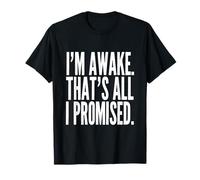 I'm Awake Thats All I Promised Funny Saying T-Shirt