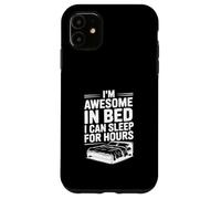 I'm Awesome in Bed Sleep for Hours Funny Humor Case for iPhone 11