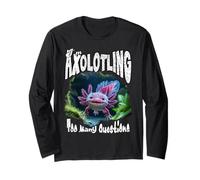I'm AXOLOTLING Too Many Questions Knowledge Hungry Bookworm Long Sleeve T-Shirt