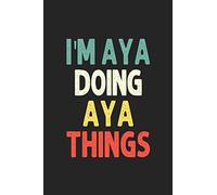 I'M Aya Doing Aya Things: Personalized Wife Women Girl Men Notebook Aya Journal a Beautiful: Lined Notebook / Journal Gift, Iris journal Wife Women Girl Men, Gift, Journal, College