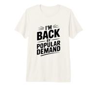 I'm Back By Popular Demand Premium T-Shirt