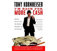 I'm Back for More Cash: A Tony Kornheiser Collection (Because You Can't Take Two Hundred Newspapers into the Bathroom)