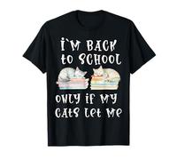 I'm Back to School Only If My Cats Let Me Funny T-Shirt